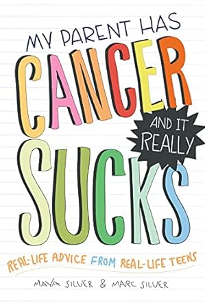 My Parent Has Cancer and it Really Sucks: Real Life Advice From Real Life Teens