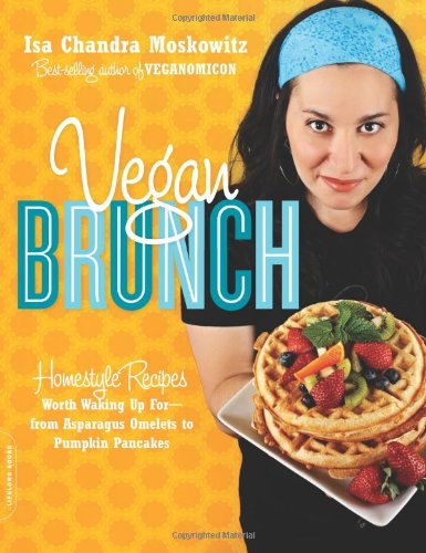 Vegan Brunch: Homestyle Recipes Worth Waking Up For - From Asparagus Omelets to Pumpkin Pancakes