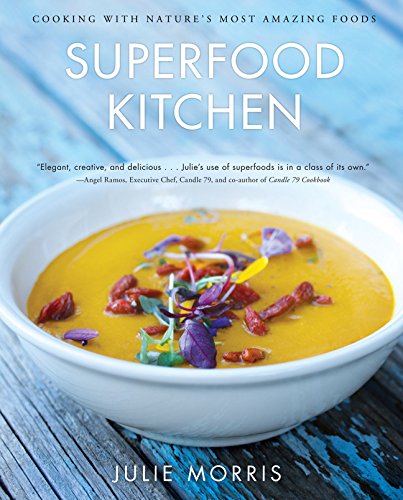 Superfood Kitchen: Cooking With Nature's Most Amazing Foods