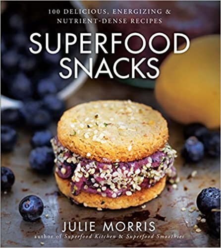 Superfood Snacks: 100 Delicious, Energizing & Nutrient-Dense Recipes