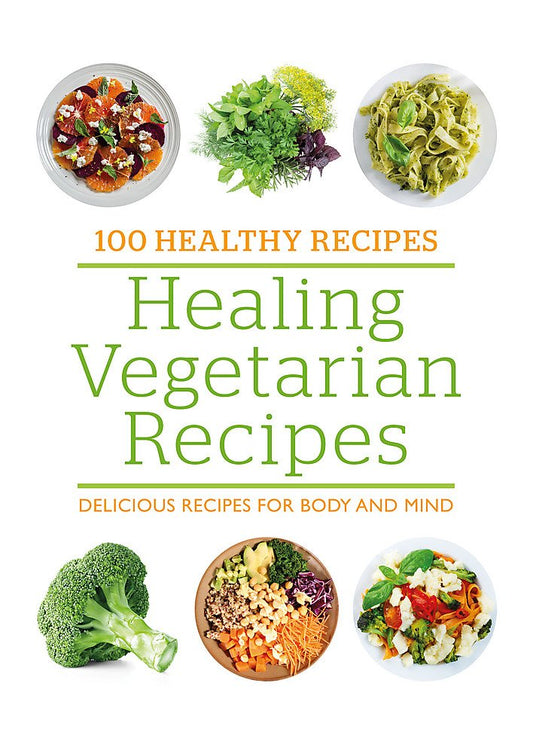 100 Healthy Recipes: Healing Vegetarian Recipes