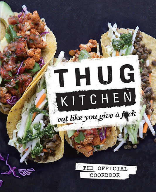 Thug Kitchen: The Official Cookbook